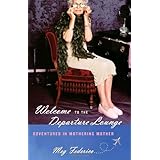 Welcome to the Departure Lounge: Adventures in Mothering Mother