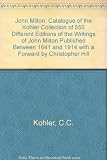 John Milton : catalogue of the Kohler collection of 550 different editions of the writings of John Milton published between 1641 and 1914