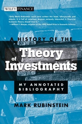 A History of the Theory of Investments: My Annotated Bibliography by Mark Rubinstein (2006-03-03)