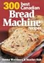 300 Best Canadian Bread Machine Recipes