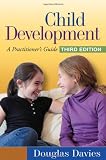 Child Development, Third Edition: A Practitioner's Guide (Social Work Practice with Children and Families)
