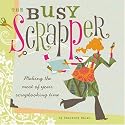The Busy Scrapper: Making The Most Of Your Scrapbooking Time