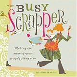 The Busy Scrapper: Making The Most Of Your Scrapbooking Time