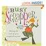The Busy Scrapper: Making The Most Of Your Scrapbooking Time