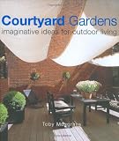 Courtyard Gardens: Imaginative Ideas for Outdoor Living