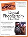 The Complete Idiot's Guide to Digital Photography Like A Pro, 4E