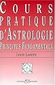 Cours pratique d'astrologie. Principes fondamentaux