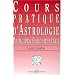 Cours pratique d'astrologie. Principes fondamentaux