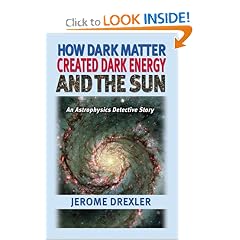 How Dark Matter Created Dark Energy and the Sun: An Astrophysics Detective Story