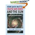 How Dark Matter Created Dark Energy and the Sun: An Astrophysics Detective Story by Jerome Drexler