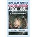 How Dark Matter Created Dark Energy and the Sun: An Astrophysics Detective Story