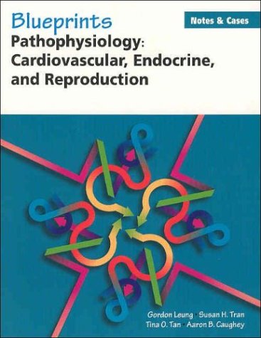Blueprints Notes and Cases--Pathophysiology: Cardiovascular, Endocrine, and Reproduction: Effect on Occupational Performance (Blueprints Notes and Cases Series) (v. 1)