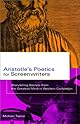 Aristotle's Poetics for Screenwriters: Storytelling Secrets From the Greatest Mind in Western Civilization
