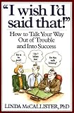 I Wish I'd Said That!: How to Talk Your Way Out of Trouble and Into Success