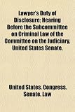 Lawyer's Duty of Disclosure; Hearing Before the Subcommittee on Criminal Law of the Committee on the Judiciary, United States Senate,