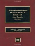 Environmental Immunochemical Analysis Detection of Pesticides and Other Chemicals: A User s Guide