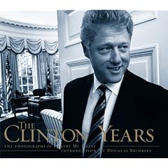Clinton Years, The: The Photographs of Robert Mcneely