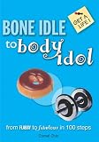 Bone Idle to Body Idol (Get a Life!)