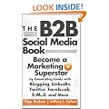 The B2B Social Media Book: Become a Marketing Superstar by Generating Leads with Blogging, LinkedIn, Twitter, Facebook, email, and More