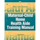 Maternal-Child Home Health Aide Training Manual (Home Care Manuals) by Mary Ann Chestnut