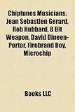 Chiptunes Musicians: Jean Sebastien Gerard, Rob Hubbard, 8 Bit Weapon, David Dineen-Porter, Firebrand Boy, Microchip-