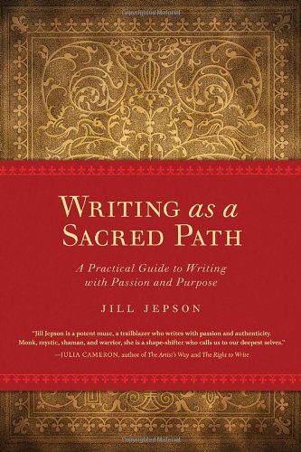 writing as a sacred path a practical guide to writing with passion and purpose