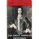 The Great American Gentleman William Byrd of Westover in Virgina: His Secret Diary for the Years 1709-1712 book cover