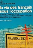 La vie des Français sous l\'occupation : Tome 2 : Vichy : Pétain : Le S.T.O : Le maquis : Les bombardements : Les juifs : Résistance et collaboration : double volume n° A104/105