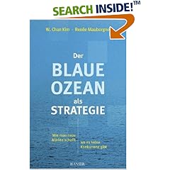Der Blaue Ozean als Strategie. Wie man neue Märkte schafft, wo es keine Konkurrenz gibt (Gebundene Ausgabe)
