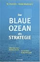 Der Blaue Ozean als Strategie: Wie man neue M&auml;rkte schafft, wo es keine Konkurrenz gibt