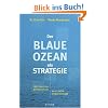Der Blaue Ozean als Strategie: Wie man neue M�rkte schafft, wo es keine Konkurrenz gibt