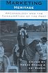 Marketing Heritage: Archaeology and the Consumption of the Past