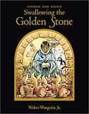 Swallowing the Golden Stone: Stories and Essays