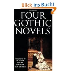 Four Gothic Novels: The Castle of Otranto; Vathek; The Monk; Frankenstein (World's Classics)