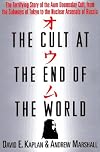 Cult at the End of the World, The: The Terrifying Story of the Aum Doomsday Cult, from the Subways of Tokyo to the Nuclear Arsenals of Russia