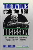 Timberwolves: Stalk the Nba Obsession : Bill Musselman's Relentless Quest to Beat the Best