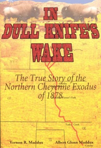 In Dull Knife's Wake: The True Story of the Northern Cheyenne Exodus of 1878