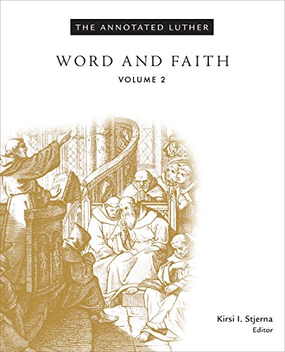 The Annotated Luther: Word and Faith, Volume 2