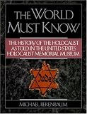 The World Must Know: The History of the Holocaust as Told in United States Holocaust Memorial Museum