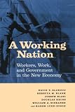 Working Nation : Workers, Work, and Government in the New Economy