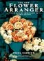 The New Flower Arranger: Contemporary Approaches to Floral Design