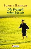 Die Freiheit nehm ich mir: Roman - Sophie Hannah