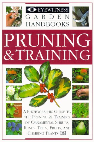 Pruning & Training (DK Eyewitness Garden Handbooks)