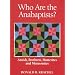 Who Are the Anabaptists: Amish, Brethren, Hutterites, and Mennonites