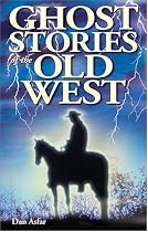 Ghost Stories of the Old West by Dan Asfar