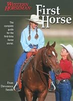 First Horse: The Complete Guide for the First-Time Horse Owner