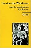 Die vier edlen Wahrheiten: Texte des urspr&uuml;nglichen Buddhismus - 