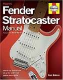 Fender Stratocaster Manual: How to Buy, Maintain and Set Up the Worlds Most Popular Electric Guitar
