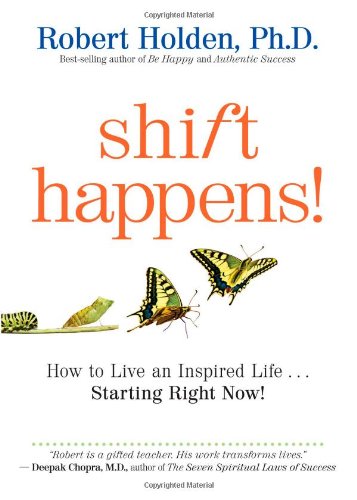 shift happens how to live an inspired lifestarting right now