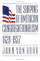 The Shaping of American Congregationalism 1620-1957